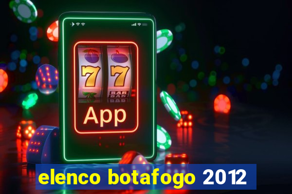 elenco botafogo 2012